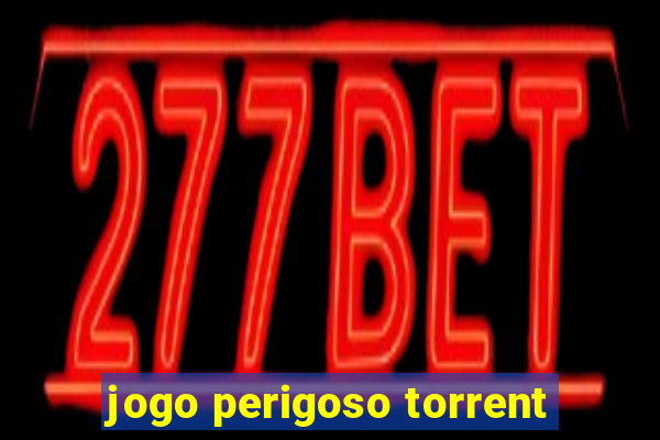 jogo perigoso torrent